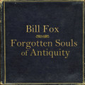 Bill Fox / Forgotten Souls of Antiquity